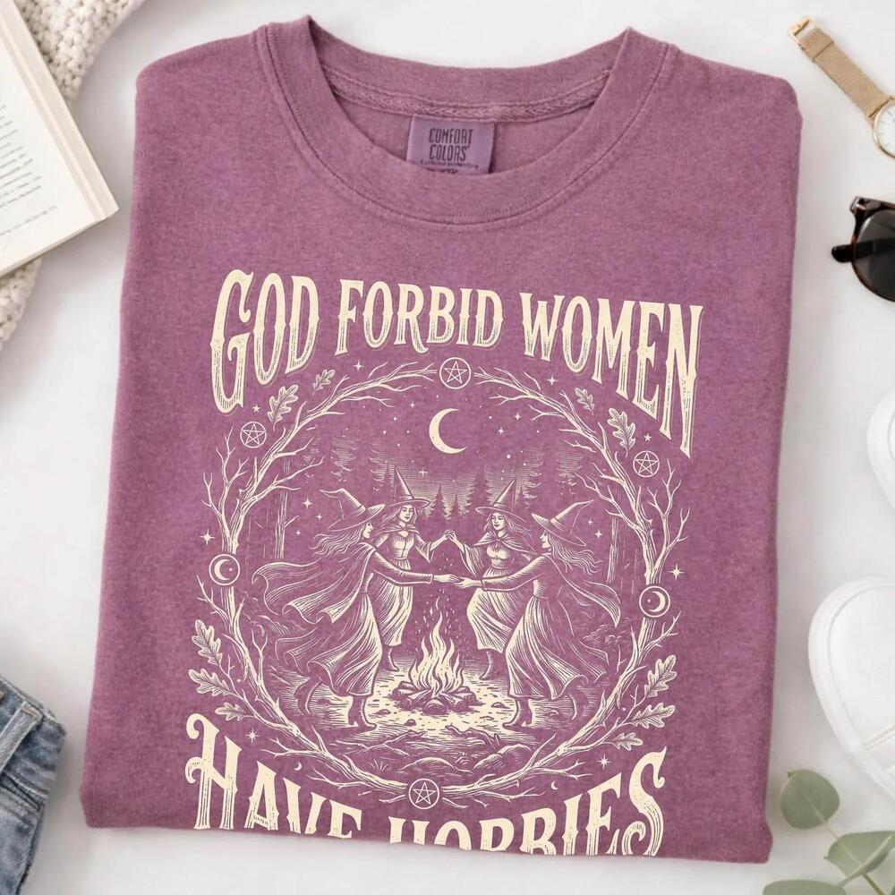 God Forbid Women Have Hobbies Shirt, S Halloween Feminist Witch Shirt